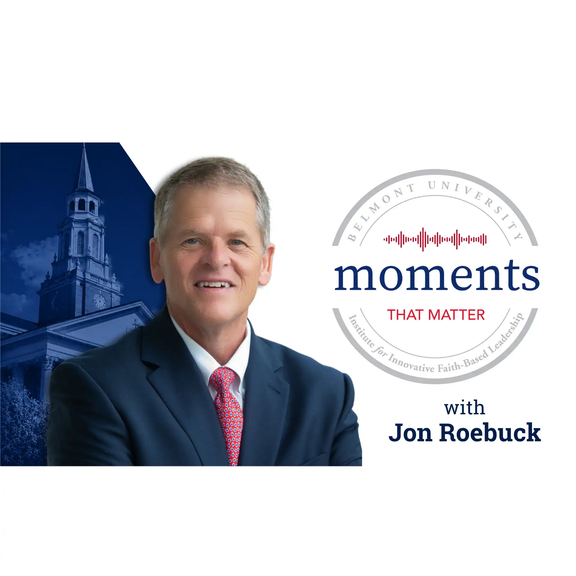 Jon Roebuck in front of a church building beside the text “Belmont University Moments That Matter, Institute for Innovative Faith-Based Leadership, with Jon Roebuck."