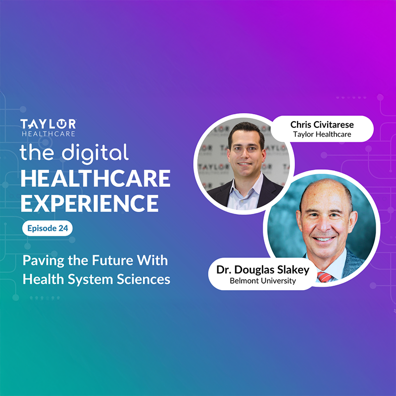 A promotional graphic for The Digital Healthcare Experience podcast by Taylor Healthcare. The background is a gradient of blue and purple with subtle circuit-like graphics. The text reads, 'Episode 24: Paving the Future With Health System Sciences.' Two circular headshots feature Chris Civitarese from Taylor Healthcare and Dr. Douglas Slakey from Belmont University. Their names and affiliations are displayed in white text within speech bubble-like shapes. The design has a modern and professional feel, with clean typography and a tech-inspired aesthetic.