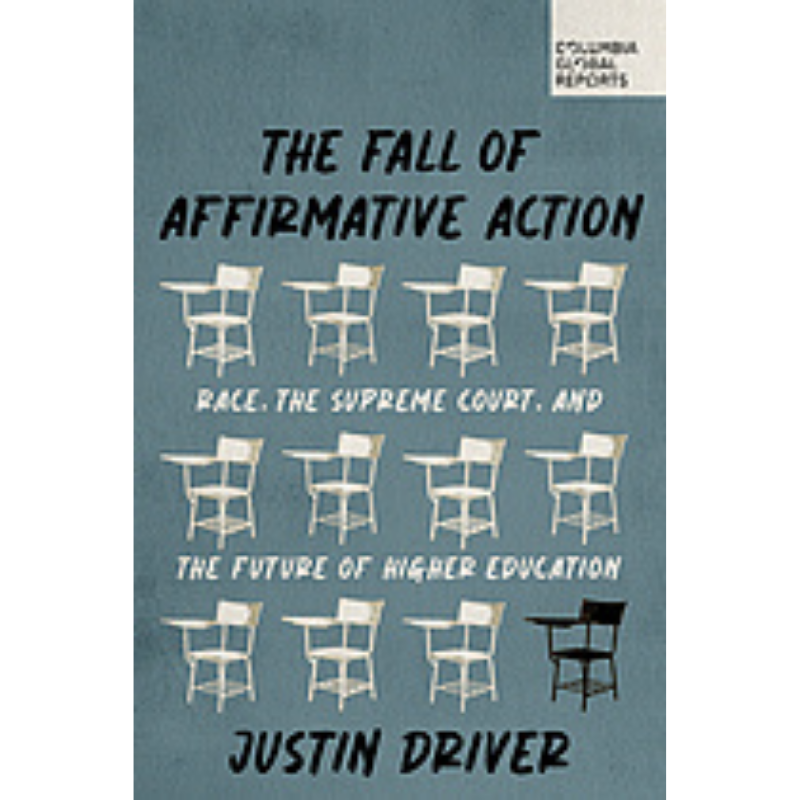 Cover Art The Fall of Affirmative Action: Race, the Supreme Court, and the Future of Higher Education