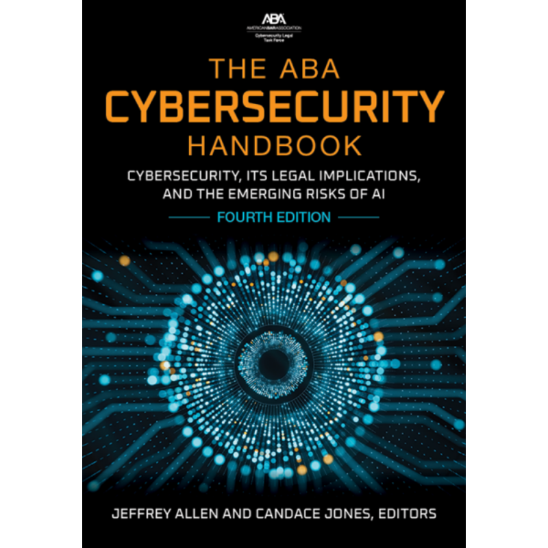 Cover Art The ABA Cybersecurity Handbook: Cybersecurity, Its Legal Implications, and the Emerging Risks of AI