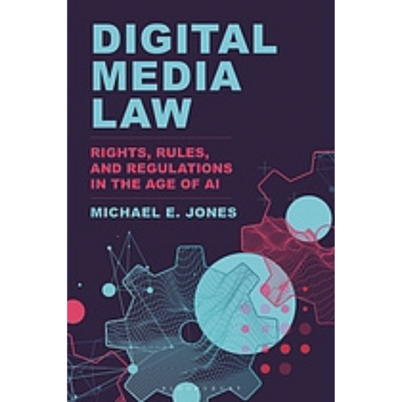 Cover Art Digital Media Law: Rights, Rules, and Regulations in the Age of AI