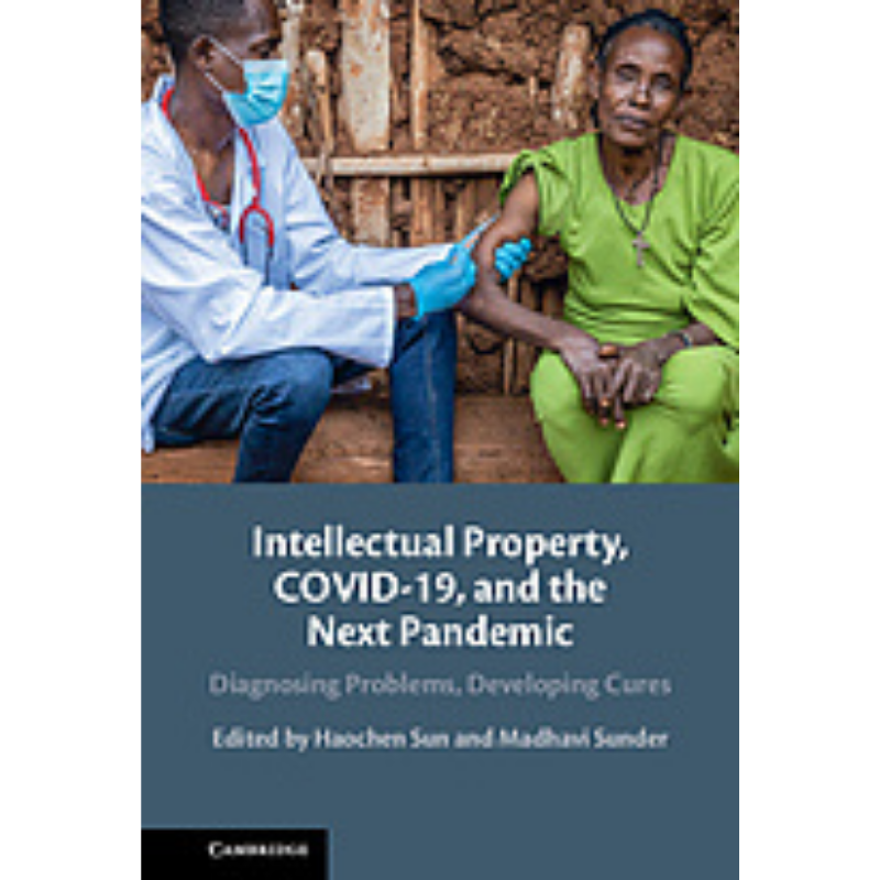 Cover Art Intellectual Property, COVID-19, and the next Pandemic: Diagnosing Problems, Developing Cures