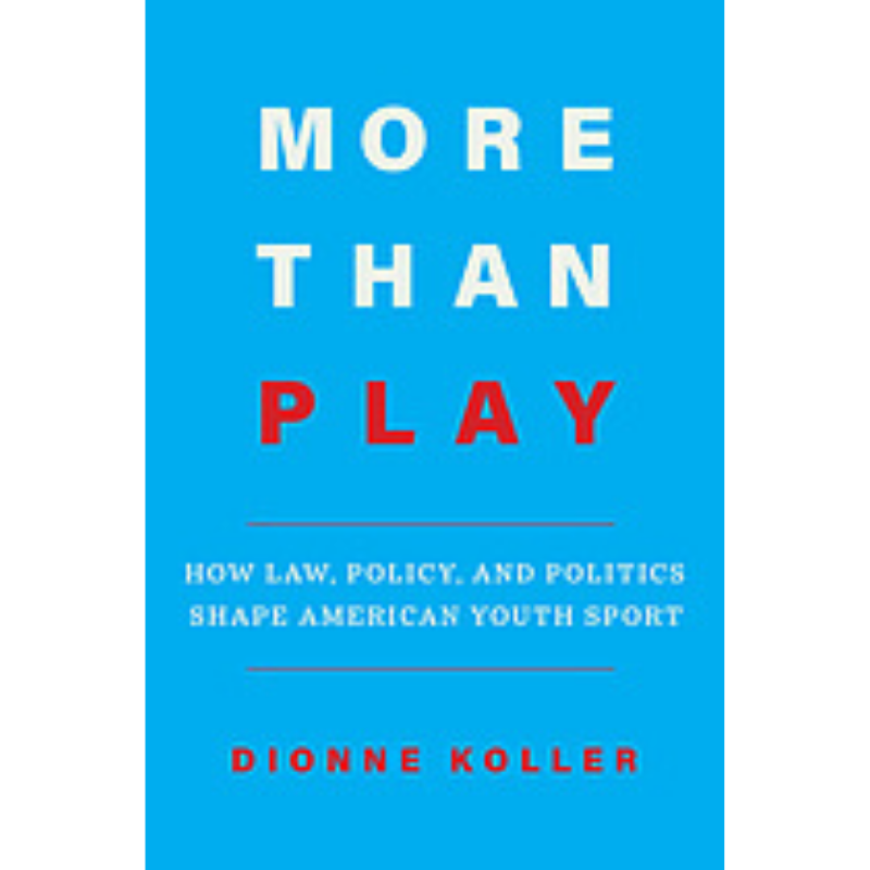 Cover Art for More than Play: How Law, Policy, and Politics Shape American Youth Sport