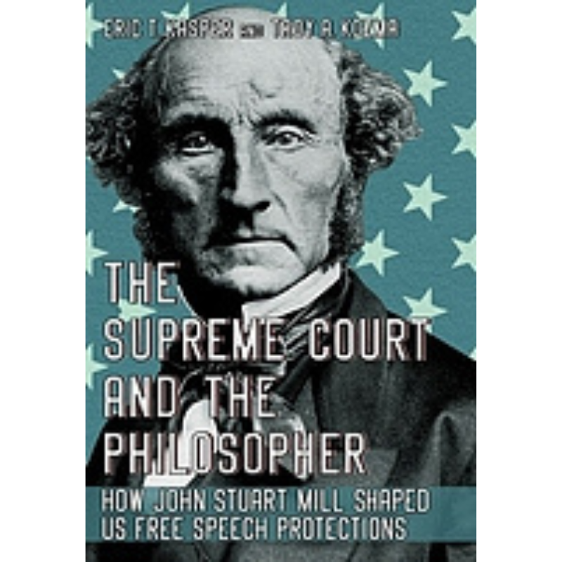 Cover Art The Supreme Court and the Philosopher: How John Stuart Mill Shaped US Free Speech Protections