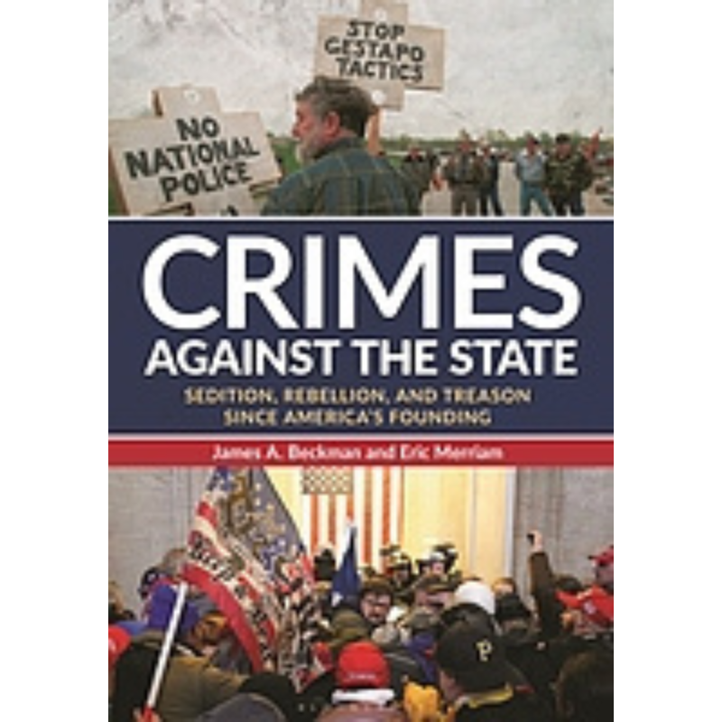 Cover Art Crimes against the State: Sedition, Rebellion, and Treason since America's Founding