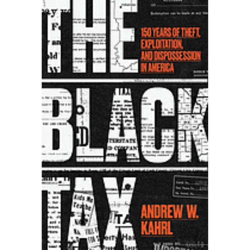 Cover Art The Black tax: 150 Years of Theft, Exploitation, and Dispossession in America