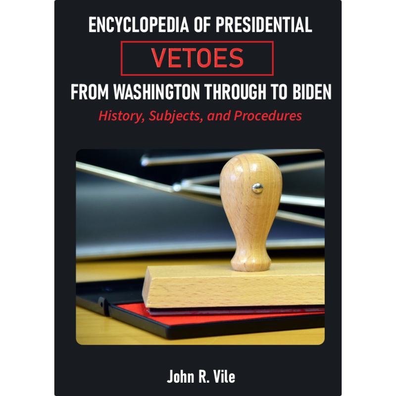Cover Art Encyclopedia of Presidential Vetoes from Washington through to Biden: History, Subjects, and Procedures
