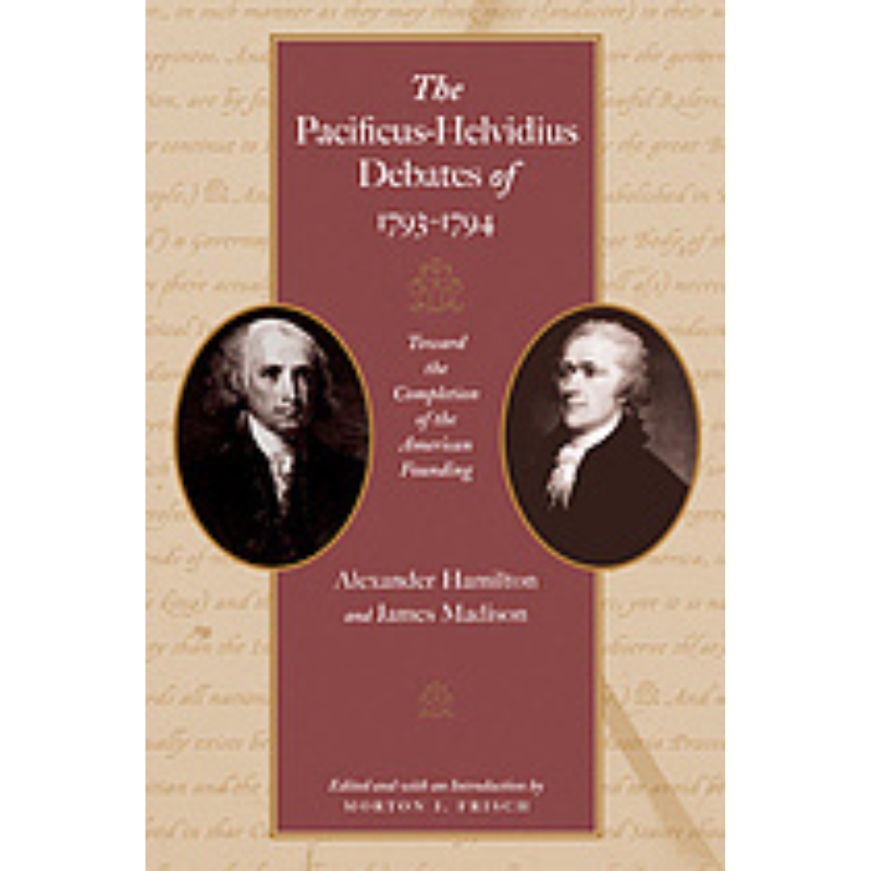 Cover Art for The Pacificus-Helvidius Debates of 1793-1794: Toward the Completion of the American Founding