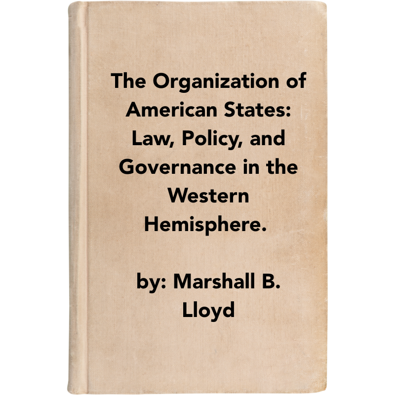 Cover Art Organization of American States: Law, Policy, and Governance in the Western Hemisphere