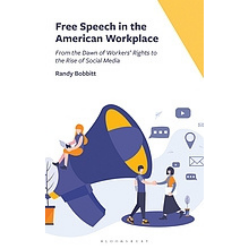 Cover Art for Free Speech in the American Workplace: From the Dawn of Workers' Rights to the Rise of Social Media