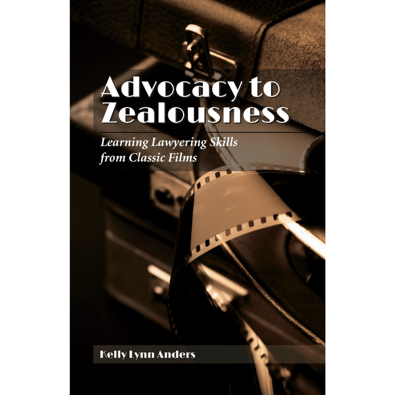 Cover Art for Advocacy to Zealousness: Learning Lawyering Skills from Classic Films