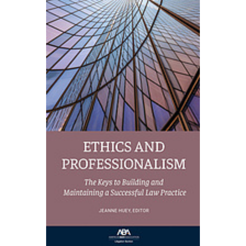 Cover Art for Ethics and Professionalism: The Keys to Building and Maintaining of a Successful Law Practice