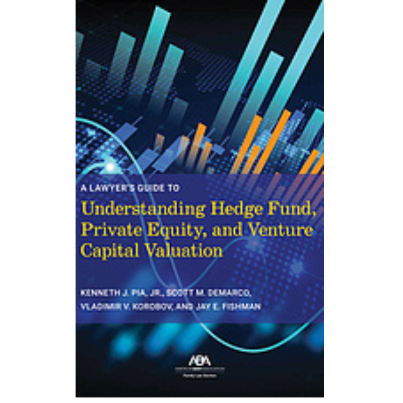 Cover Art A Lawyer's Guide to Understanding Hedge Fund, Private Equity, and Venture Capital Valuation