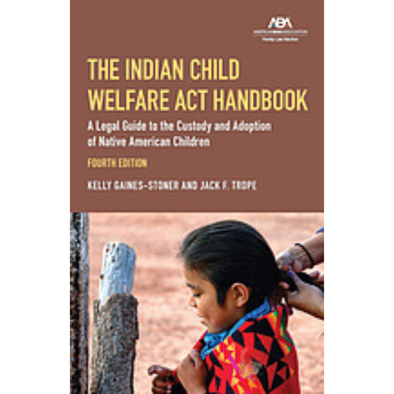 Cover Art for The Indian Child Welfare Act Handbook: A Legal Guide to the Custody and Adoption of Native American Children