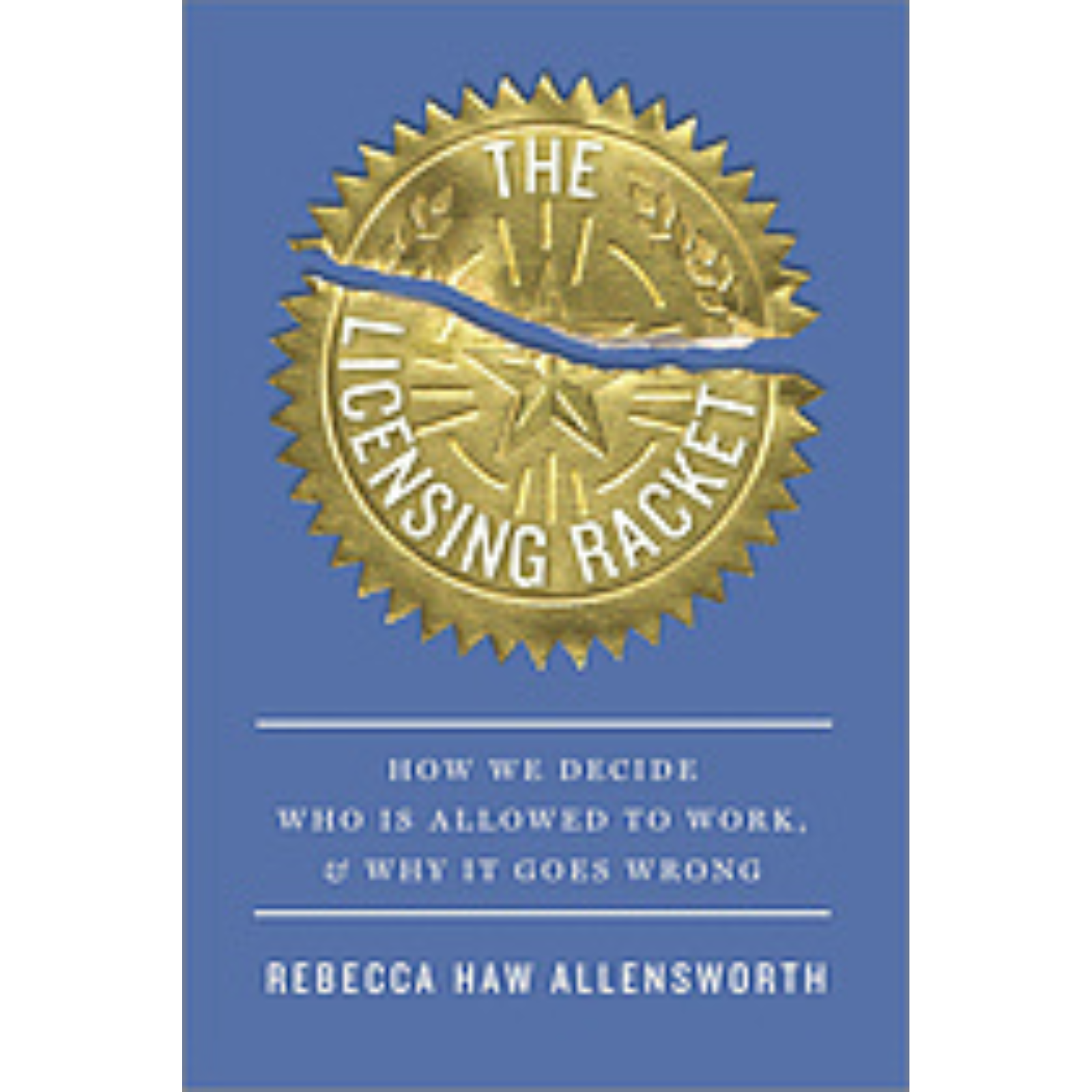 Cover Art for The Licensing Racket: How We Decide Who Is Allowed to Work, and Why It Goes Wrong