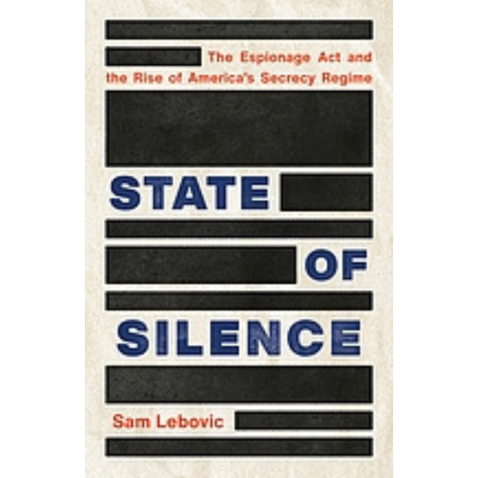Cover Art for State of Silence: The Espionage Act and the Rise of America's Secrecy Regime