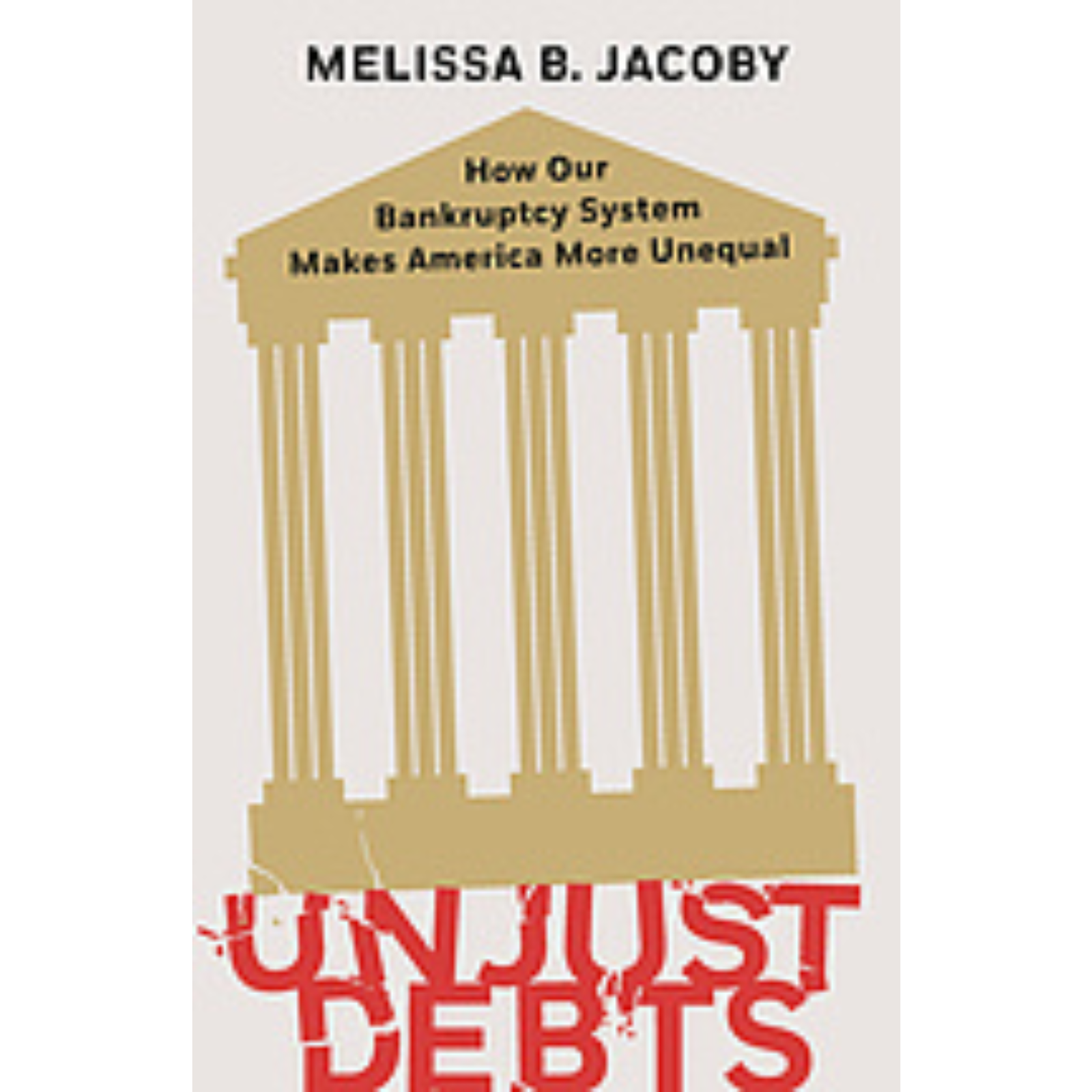 Cover Art for Unjust Debts: How Our Bankruptcy System Makes America More Unequal