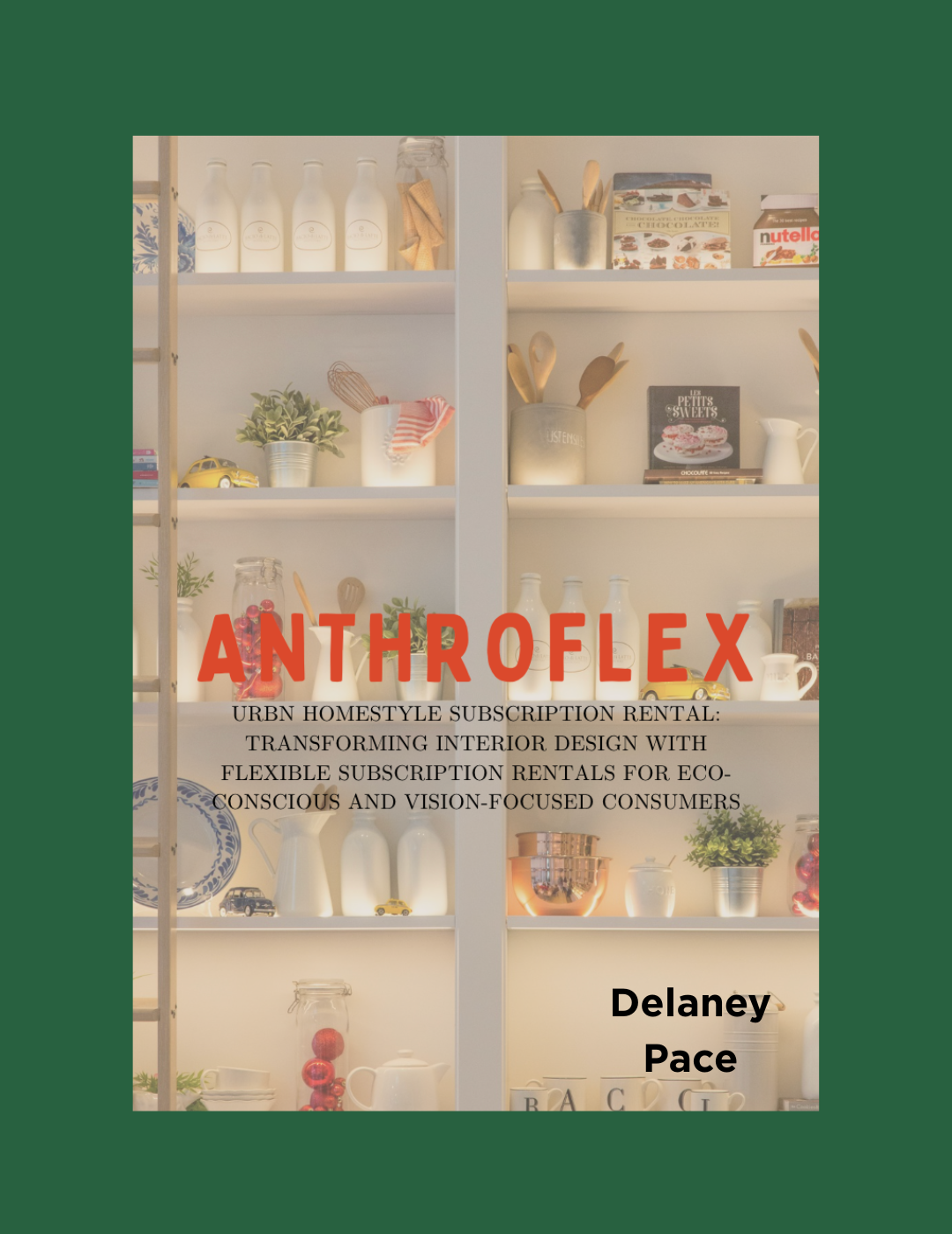 Interior design concept board titled “Anthroflex,” featuring neatly arranged open shelving with kitchen items and bold text proposing eco-conscious, flexible home decor subscriptions. Design by Delaney Pace.